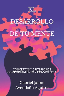 El Desarrollo de Tu Mente: Conceptos Y Criterios de Comportamiento Y Convivencia - Avendao Aguirre, Gabriel Jaime