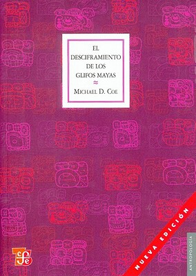 El Desciframiento de Los Glifos Mayas: Con 112 Ilustraciones - Coe, Michael D