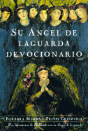 El Devocionario de Su Angel de La Guarda - Griswold, Trudy, and Mark, Barbara