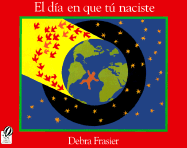 El Dia En Que Tu Naciste - Frasier, Debra, and Campoy, F Isabel (Translated by), and Ada, Alma Flor (Translated by)