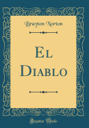 El Diablo (Classic Reprint)