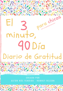 El diario de gratitud de 3 minutos y 90 das para nias: Un diario de pensamiento positivo y gratitud para que los nias promuevan la felicidad, la autoconfianza y el bienestar (6.69 x 9.61 pulgadas 103 pginas)