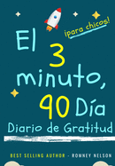 El diario de gratitud de 3 minutos y 90 das para nios: Un diario de pensamiento positivo y gratitud para que los nios promuevan la felicidad, la autoconfianza y el bienestar (6.69 x 9.61 pulgadas 103 pginas)