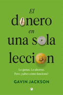 El Dinero En Una Sola Leccin: Cmo Funciona El Dinero Y Por Qu