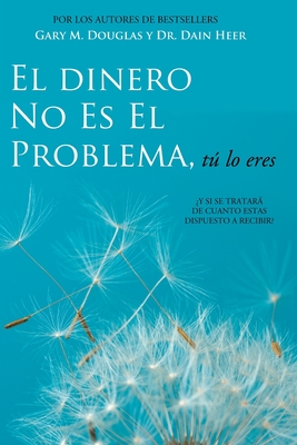 El Dinero No Es El Problema, Tu Lo Eres - Money Is Not the Problem Spanish - Douglas, Gary M, and Heer, Dr.