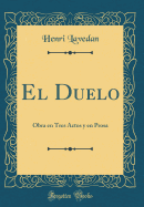 El Duelo: Obra En Tres Actos y En Prosa (Classic Reprint)