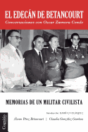 El Edecan de Betancourt: Memorias de Un Militar Civilista - Conversaciones Con Oscar Zamora Conde - Perez Betancourt, Alvaro