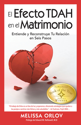 El Efecto Tdah En El Matrimonio [The ADHD Effect on Marriage]: Entiende Y Reconstruye Tu Relaci?n En Seis Pasos [ - Orlov, Melissa