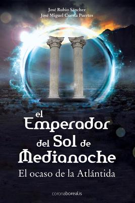 El emperador del sol de media noche: El ocaso de la Atlntida - Cuesta Puertes, Jose Miguel, and Rubio Sanchez, Jose