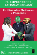 El Emprendedor Latinoamericano En Ciudades Medianas y Pequenas: Incluye El Ensayo Albaceas del Tercer Mundo