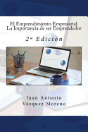 El Emprendimiento Empresarial. La Importancia de ser Emprendedor: 2a Edicin