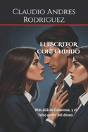 El Escritor Confundido: Ms all de Casanova, y el falso poder del deseo.