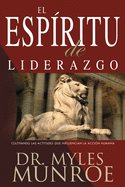 El Espiritu de Liderazgo: Cultivando Las Actitudes Que Influencian La Accin Humana (Spanish Language Edition, the)