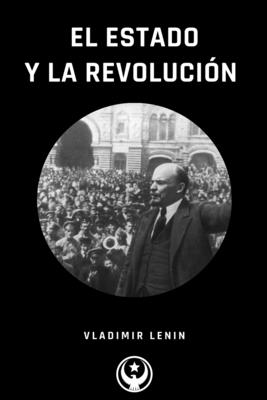 El Estado y La Revolucion - Lenin, Vladimir Ilich