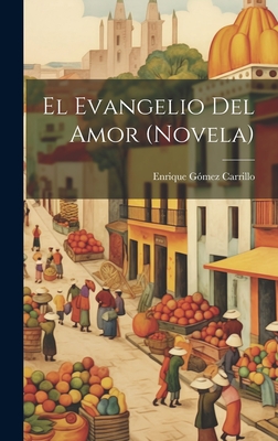 El evangelio del amor (novela) - Gmez Carrillo, Enrique