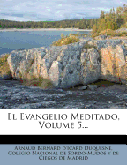 El Evangelio Meditado, Volume 5...