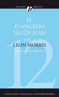 El Evangelio Segun Juan, Volumen Segundo = The Gospel According to John, Volume 2 - Morris, Leon