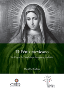 El F?nix mexicano. La Virgen de Guadalupe. Imagen y tradici?n