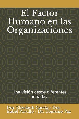 El Factor Humano En Las Organizaciones: Una Visin Desde Diferentes Miradas - Portillo, Isabel, and Paz, Ubertino, and Garcia, Elizabeth