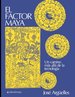 El factor Maya: Un camino ms all de la tecnolog?a - Arg?elles, Jos?