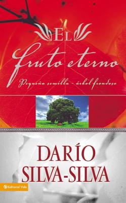 El Fruto Eterno: Pequena Semilla, Arbol Frondoso - Silva-Silva, Dario, Sr.