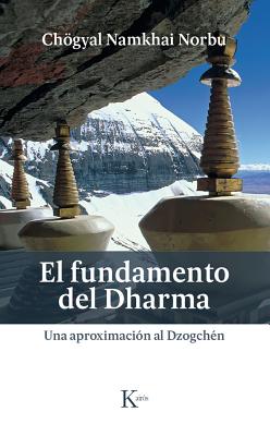 El Fundamento del Dharma: Una Aproximacion Al Dzogchen - Norbu, Chogyal Namkhai