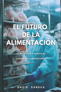 El Futuro de la Alimentaci?n: Agricultura Vertical Y Carne de Laboratorio