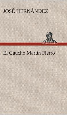 El Gaucho Martn Fierro - Hernndez, Jos