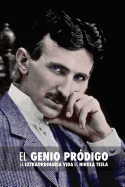 El Genio Pr?digo: La Extraordinaria Vida de Nikola Tesla