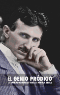 El Genio Prodigo: La Extraordinaria Vida de Nikola Tesla