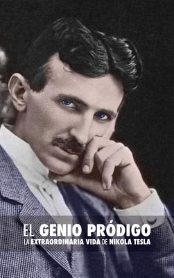 El Genio Prodigo: La Extraordinaria Vida de Nikola Tesla - O'Neill, John J, and Gnecco Munoz, Gina (Translated by), and Crespo Gomez, Ana Maria (Translated by)