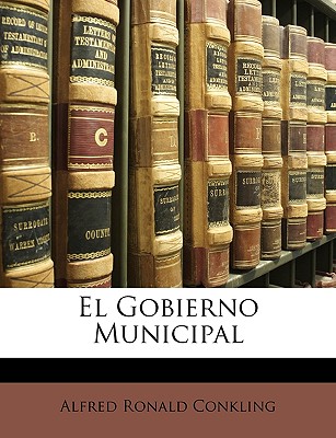 El Gobierno Municipal - Conkling, Alfred Ronald