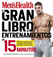 El Gran Libro de Entrenamientos En 15 Minutos/The Men's Health Big Book of 15-Minute Workouts: A Leaner, Stronger Body--In 15 Minutes a Day!: Rutinas Exprs Para Sacarle El Mximo Partido a Tu Cuerpo