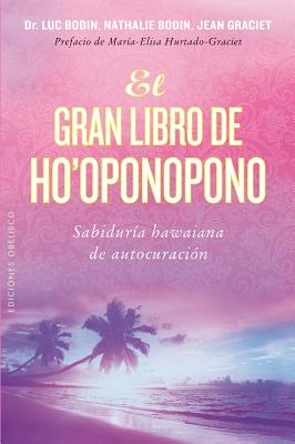 El Gran Libro de Ho'oponopono - Bodin, Luc, M.D., and Bodin, Natalie, and Graciet, Jean