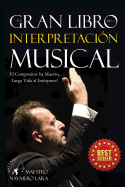 El Gran LIbro de la Interpretacin Musical: El Compositor ha Muerto, Larga Vida al Intrprete