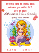 El GRAN libro de sirenas para colorear para nias de 7 aos de edad: 100 imgenes lindas y divertidas que tu nia amar