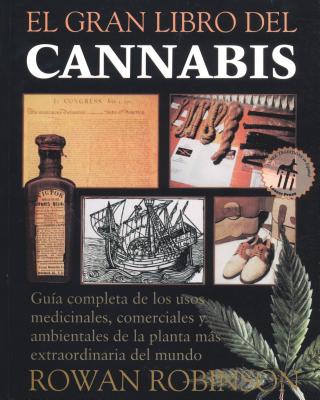 El Gran Libro del Cannabis: Gu?a Completa de Los Usos Medicinales, Comerciales y Ambientales de la Planta Ms Extraordinaria del Mundo - Robinson, Rowan