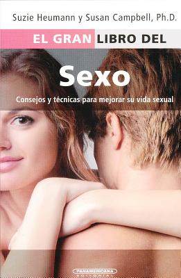 El Gran Libro del Sexo: Consejos y Tecnicas Para Mejorar su Vida Sexual - Heumann, Suzie, and Campbell, Susan, Ph.D.