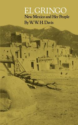 El Gringo: New Mexico and Her People - Davis, W W H