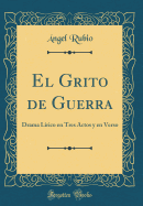 El Grito de Guerra: Drama L?rico En Tres Actos y En Verso (Classic Reprint)