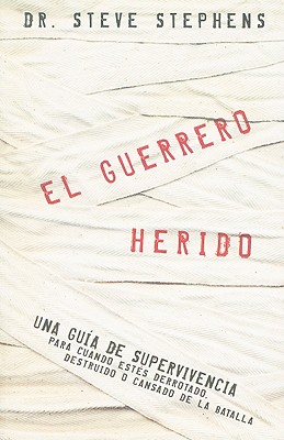 El Guerrero Herido - Stephens, Steve, Dr.