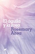 El ?guila Y La Rosa / The Eagle and the Rose