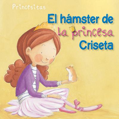 El Hamster de la Princesa Criseta (Princess Criseta's Hamster) - Cabrera, Aleix