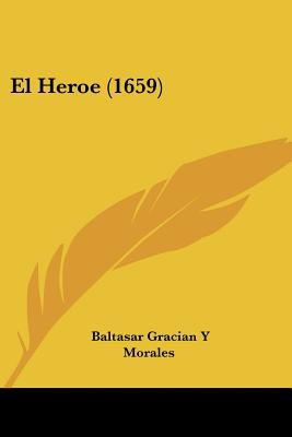 El Heroe (1659) - Morales, Baltasar Gracian y