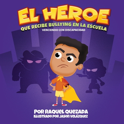 El Heroe: Que Recibe Bullying En La Escuela - Quezada, Raquel, and Velazquez, Jason (Illustrator)