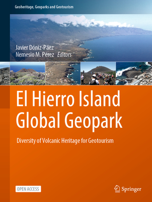 El Hierro Island Global Geopark: Diversity of Volcanic Heritage for Geotourism - Dniz-Pez, Javier (Editor), and Prez, Nemesio M (Editor)