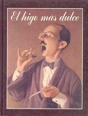 El Higo Mas Dulce - Van Allsburg, Chris, and Segovia, Francisco (Translated by)