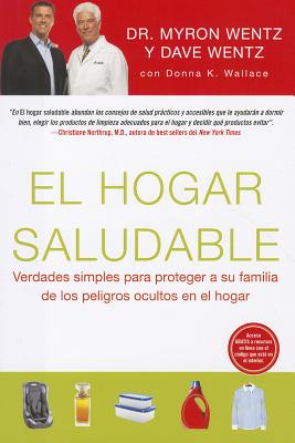 El Hogar Saludable (the Healthy Home - Spanish Edition): Simple Truths to Protect Your Family from Hidden Household Dangers - Perseus