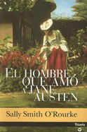 El Hombre Que Amo a Jane Austen - O'Rourke, Sally Smith