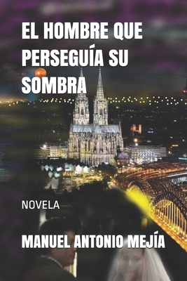 El Hombre Que Persegu?a Su Sombra: Novela - Mej?a, Manuel Antonio